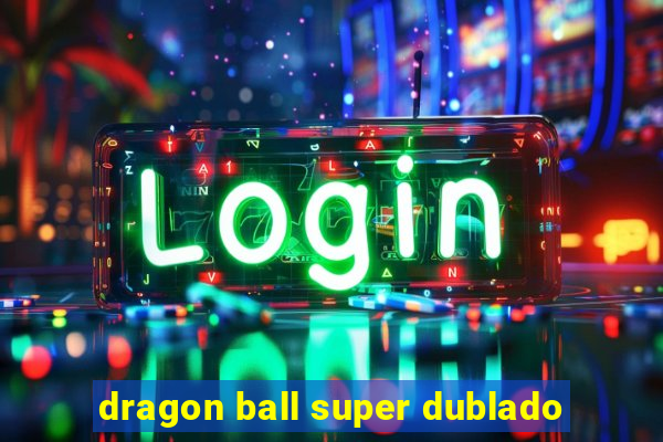 dragon ball super dublado