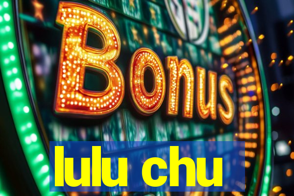 lulu chu