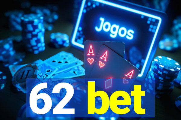 62 bet