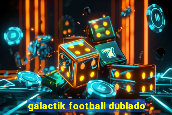 galactik football dublado