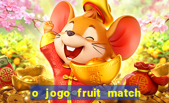 o jogo fruit match paga mesmo