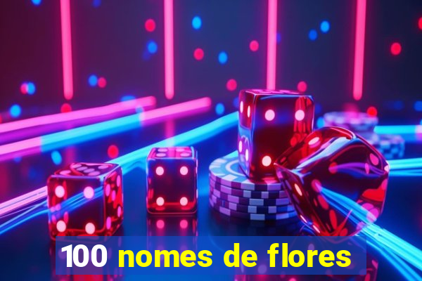 100 nomes de flores