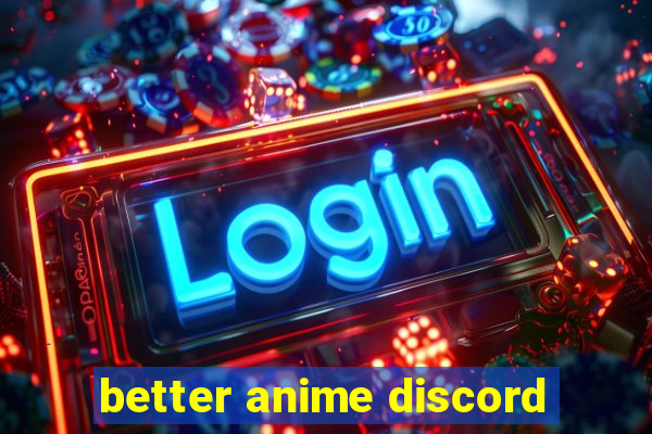 better anime discord