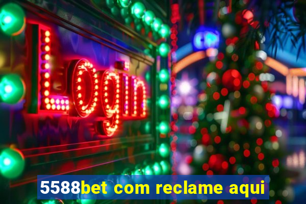 5588bet com reclame aqui