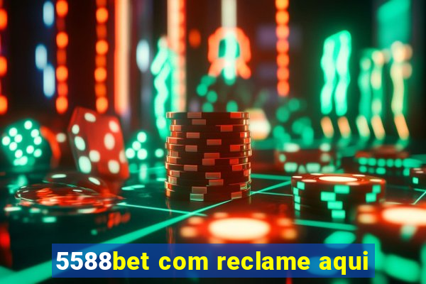 5588bet com reclame aqui