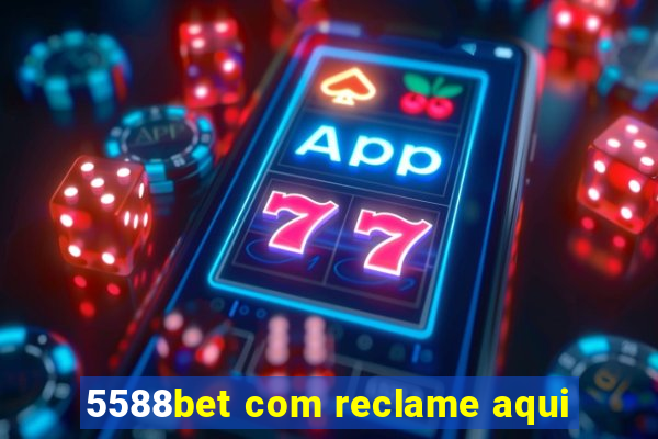 5588bet com reclame aqui