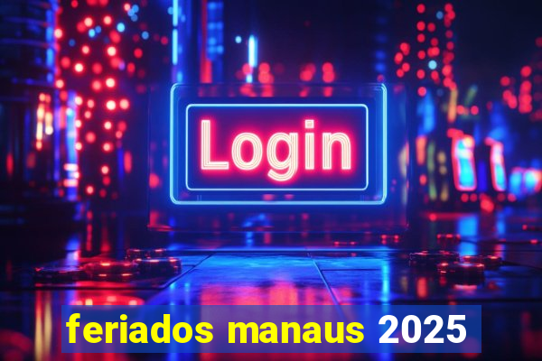 feriados manaus 2025