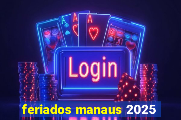 feriados manaus 2025