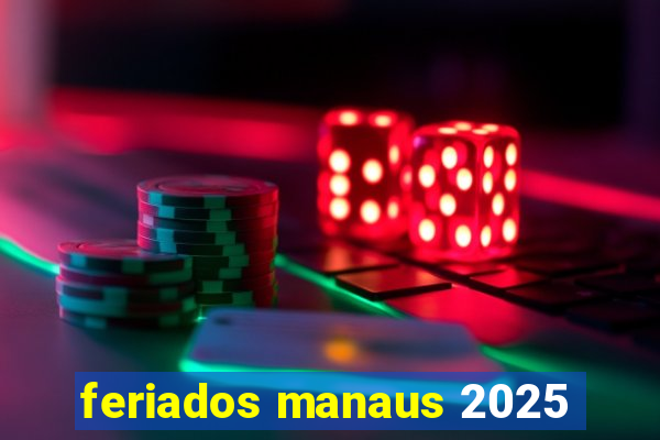 feriados manaus 2025