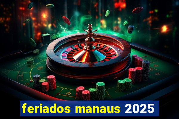 feriados manaus 2025