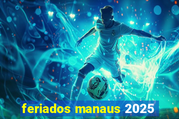 feriados manaus 2025