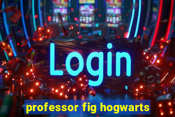 professor fig hogwarts