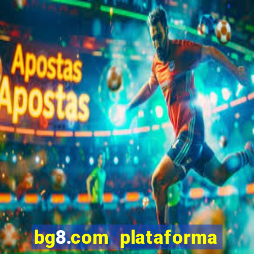 bg8.com plataforma paga mesmo