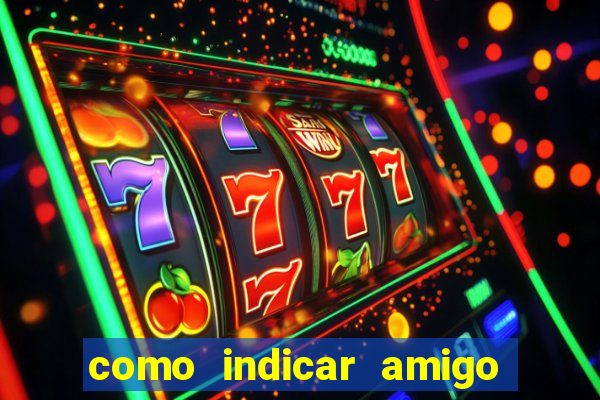 como indicar amigo na bet365