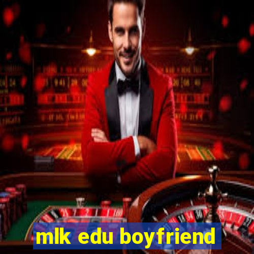 mlk edu boyfriend