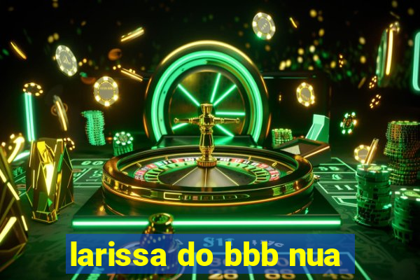 larissa do bbb nua