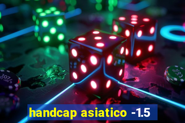 handcap asiatico -1.5