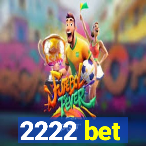 2222 bet