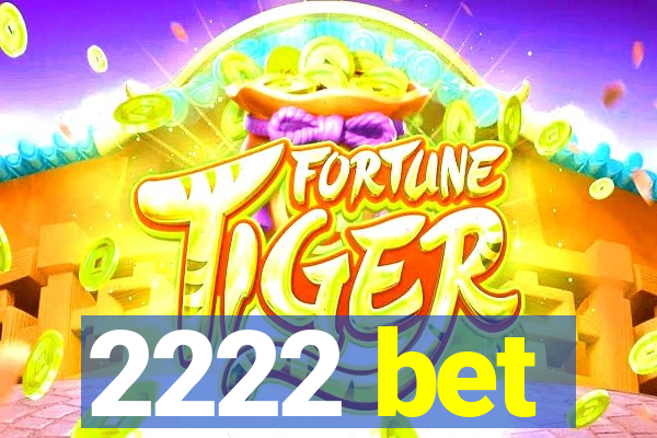 2222 bet