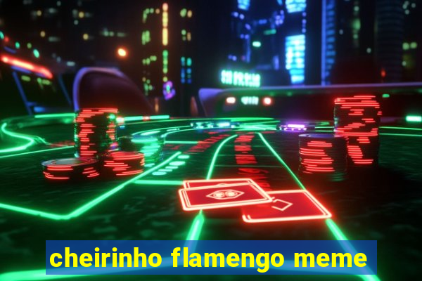 cheirinho flamengo meme