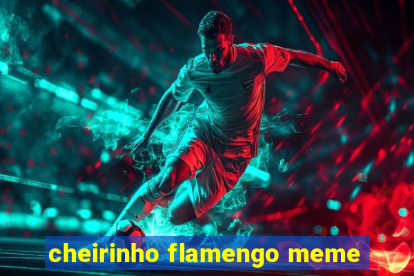 cheirinho flamengo meme