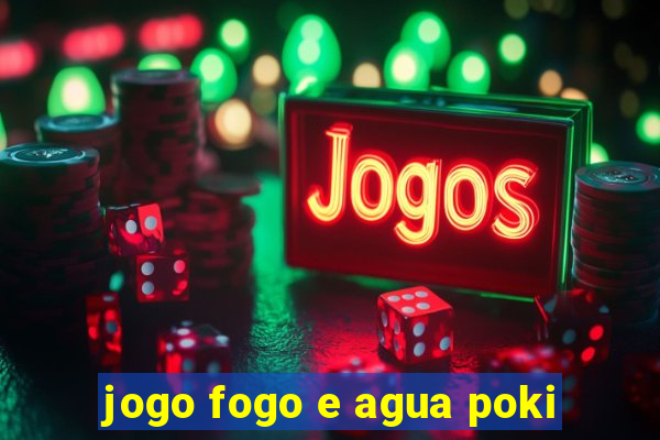 jogo fogo e agua poki