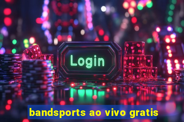 bandsports ao vivo gratis