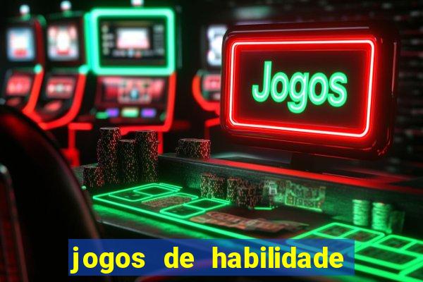 jogos de habilidade para ganhar dinheiro