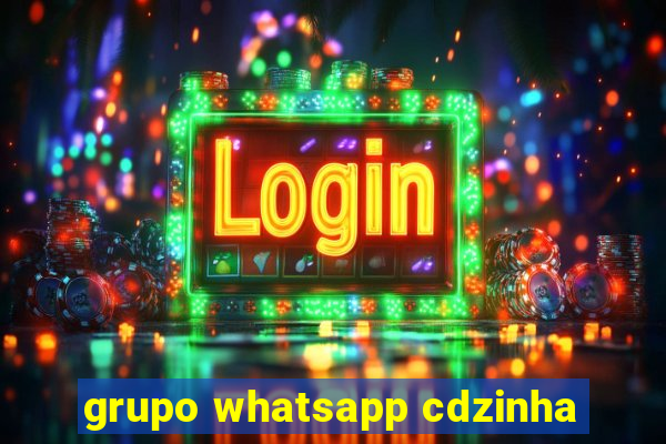 grupo whatsapp cdzinha