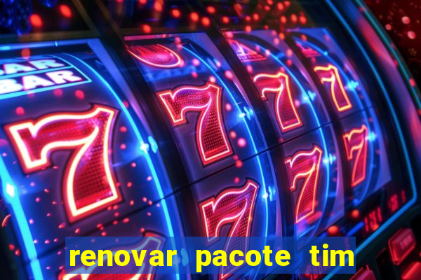 renovar pacote tim beta antes do prazo