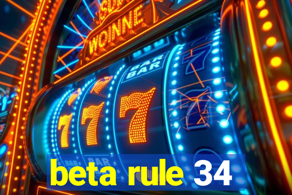 beta rule 34