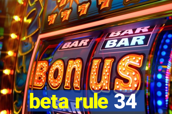 beta rule 34