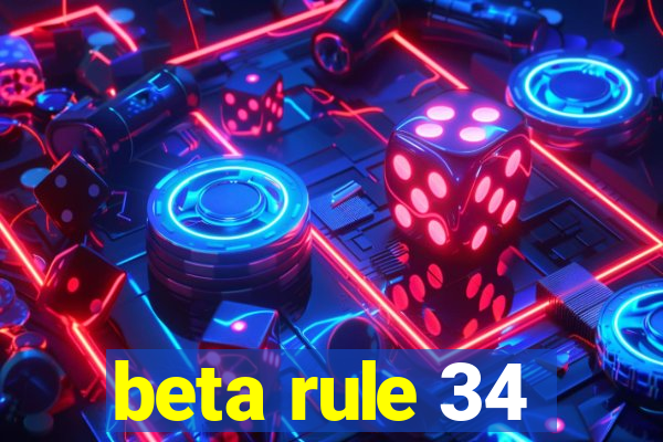 beta rule 34