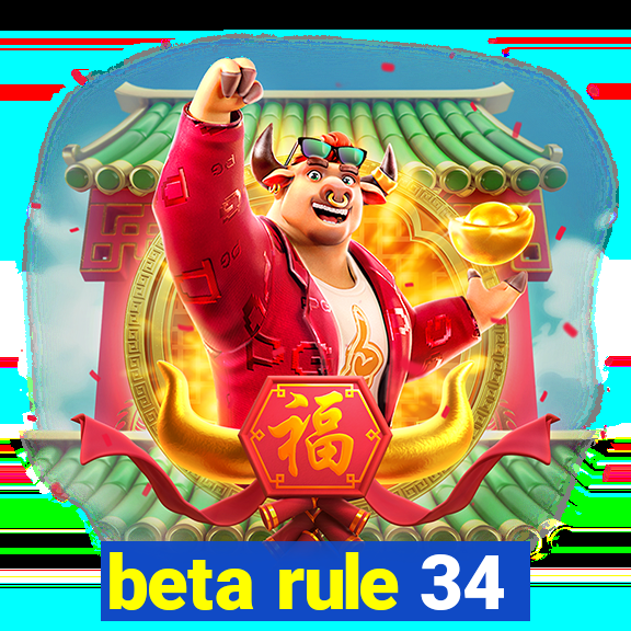 beta rule 34