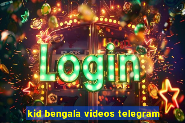 kid bengala videos telegram