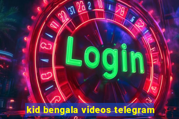 kid bengala videos telegram