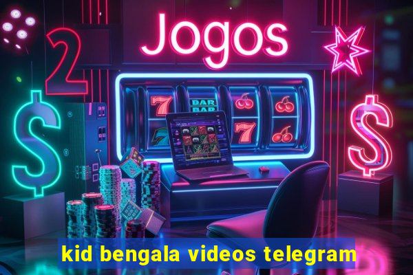 kid bengala videos telegram