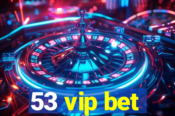 53 vip bet