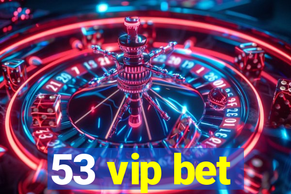 53 vip bet