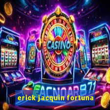 erick jacquin fortuna