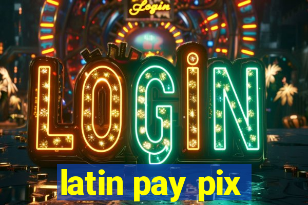 latin pay pix