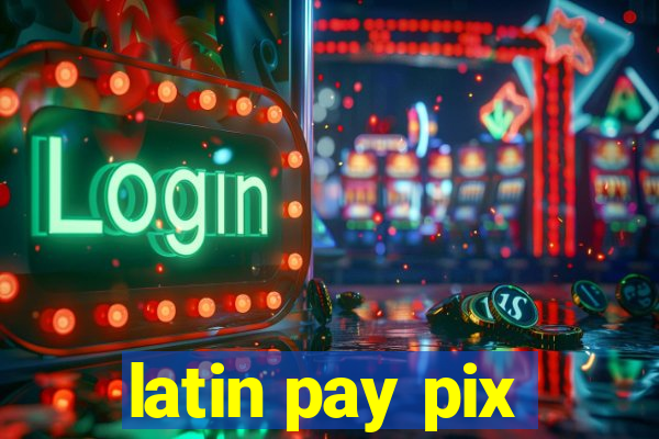 latin pay pix