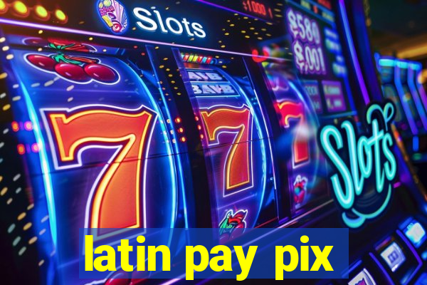 latin pay pix