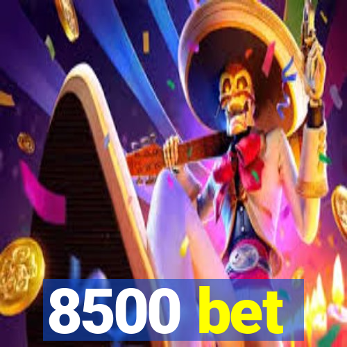 8500 bet