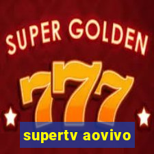 supertv aovivo