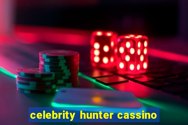 celebrity hunter cassino