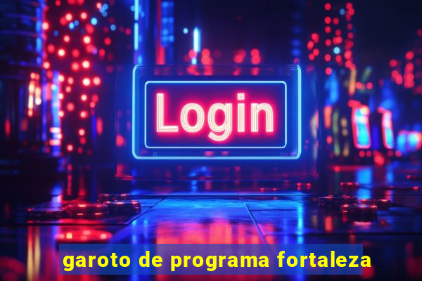 garoto de programa fortaleza