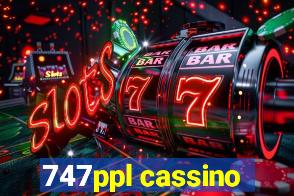 747ppl cassino