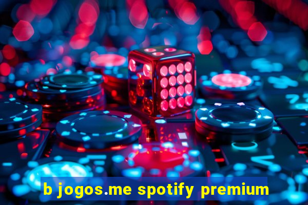 b jogos.me spotify premium