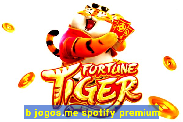 b jogos.me spotify premium